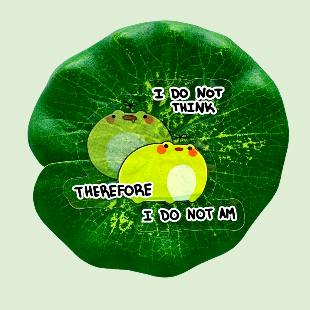 I Do Not Think Therefore I Do Not Am Sticker - PondHQ