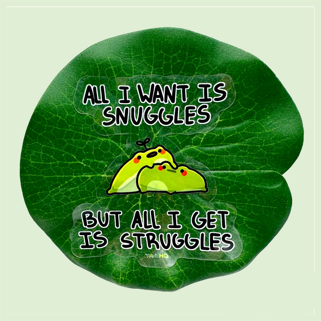 All I want is snuggles but all I get is struggles sticker - PondHQ