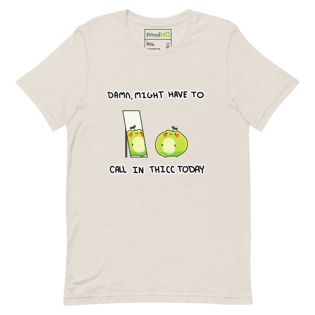 Damn, Might Have to Call in Thicc Today Unisex t-shirt - PondHQ
