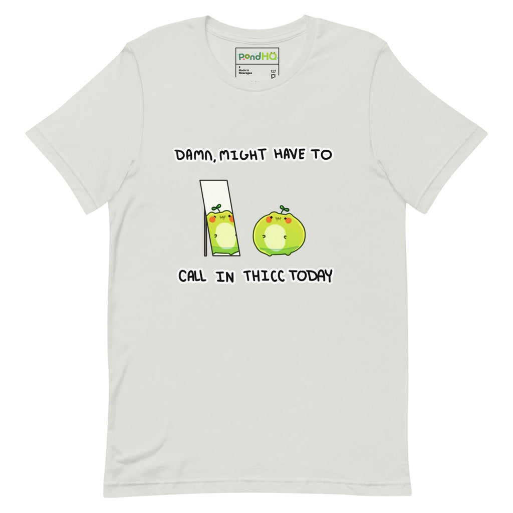 Damn, Might Have to Call in Thicc Today Unisex t-shirt - PondHQ