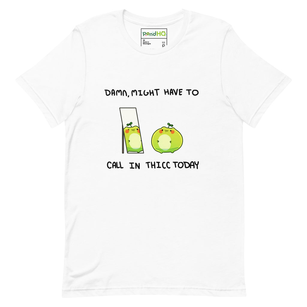Damn, Might Have to Call in Thicc Today Unisex t-shirt - PondHQ